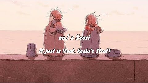 eaJ x Seori - It just is (Feat. Keshi