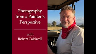 Session 198:  Photography from a Painter's Perspective with Robert Caldwell