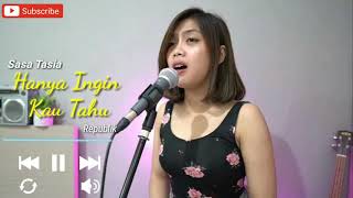 REPVBLIK - HANYA INGIN KAU TAHU || COVER BY SASA TASIA