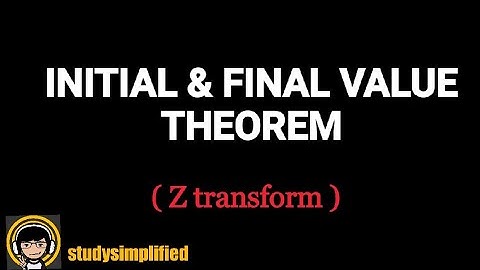 INITIAL and FINAL value theorem|  Z TRANSFORM| EXAMPLES