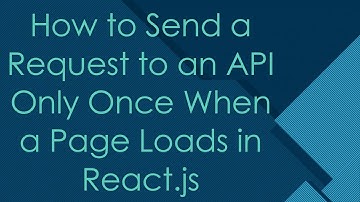 How to Send a Request to an API Only Once When a Page Loads in React.js
