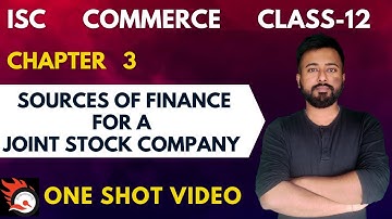 SOURCES OF FINANCE FOR A JOINT STOCK COMPANY | [ISC Commerce Class 12]  | ISC Commerce Chapter 3