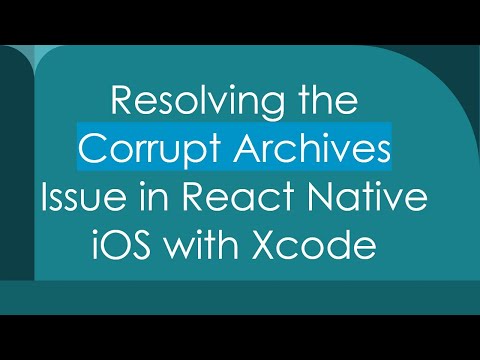 Resolving the Corrupt Archives Issue in React Native iOS with Xcode