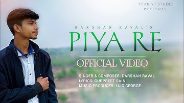 Piya Re Official Video | Darshan Raval |  New Song | Piya re Darshan Raval song