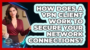How Does A VPN Client Work To Secure Your Network Connections? - SecurityFirstCorp.com