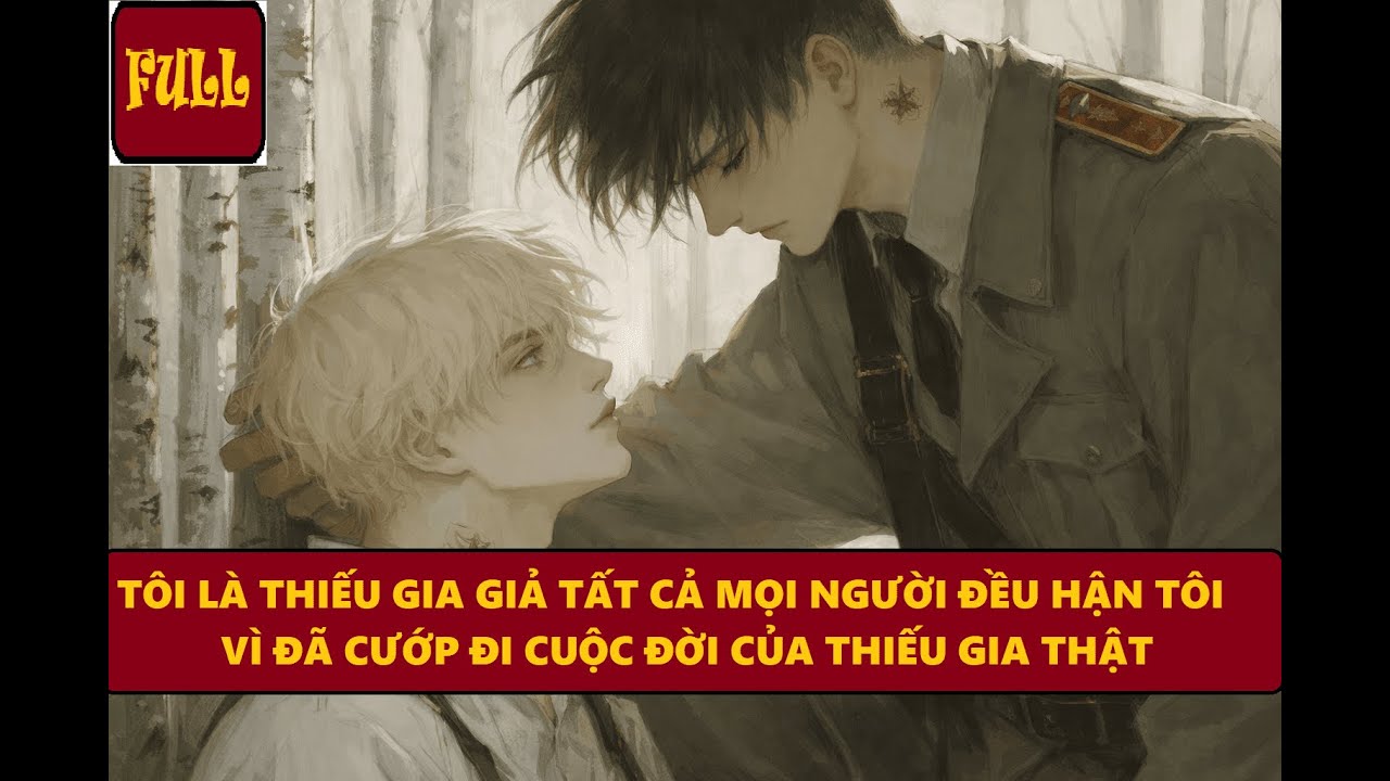 TÔI LÀ THIẾU GIA GIẢ TẤT CẢ MỌI NGƯỜI ĐỀU HẬN TÔI VÌ ĐÃ CƯỚP ĐI CUỘC ĐỜI CỦA THIẾU GIA THẬT