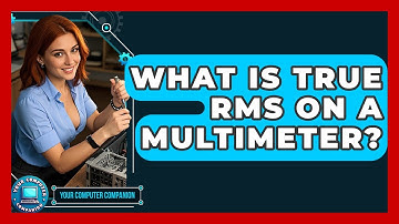 What Is True RMS On A Multimeter? - Your Computer Companion