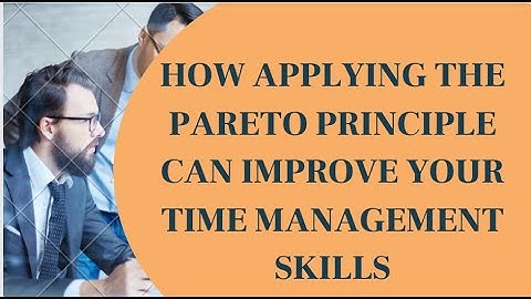 How applying the Pareto Principle can improve your time management skills | Entrepreneurship