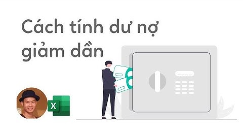 Cách tính lịch trả nợ với dư nợ giảm dần trong Excel