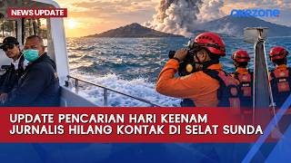 Update Pencarian Hari Keenam Jurnalis Hilang Kontak Di Selat Sunda