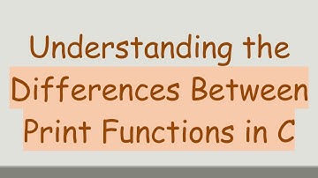 Understanding the Differences Between Print Functions in C