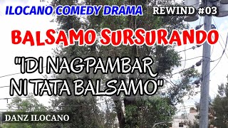 BALSAMO SURSURANDO | IDI NAGPAMBAR NI TATA BALSAMO | ILOCANO COMEDY DRAMA | REWIND 03