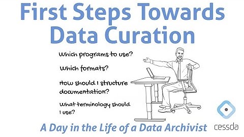 First steps towards data curation - A Day in the Life of a Data Archivist