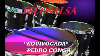 EQUIVOCADA - PEDRO CONGA