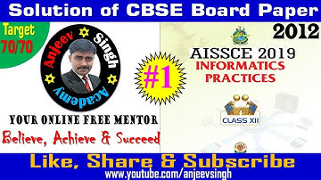 CBSE Class 12 Board Paper IP 2012 Informatics Practices  Solution #1 || class xii board IP