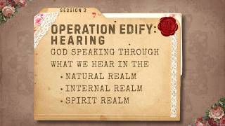 Operation Edify: Session 3 - How to Hear God Speaking to Build Up Others through What We Hear