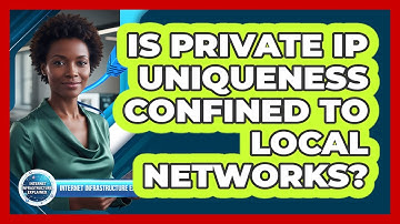 Is Private IP Uniqueness Confined To Local Networks?