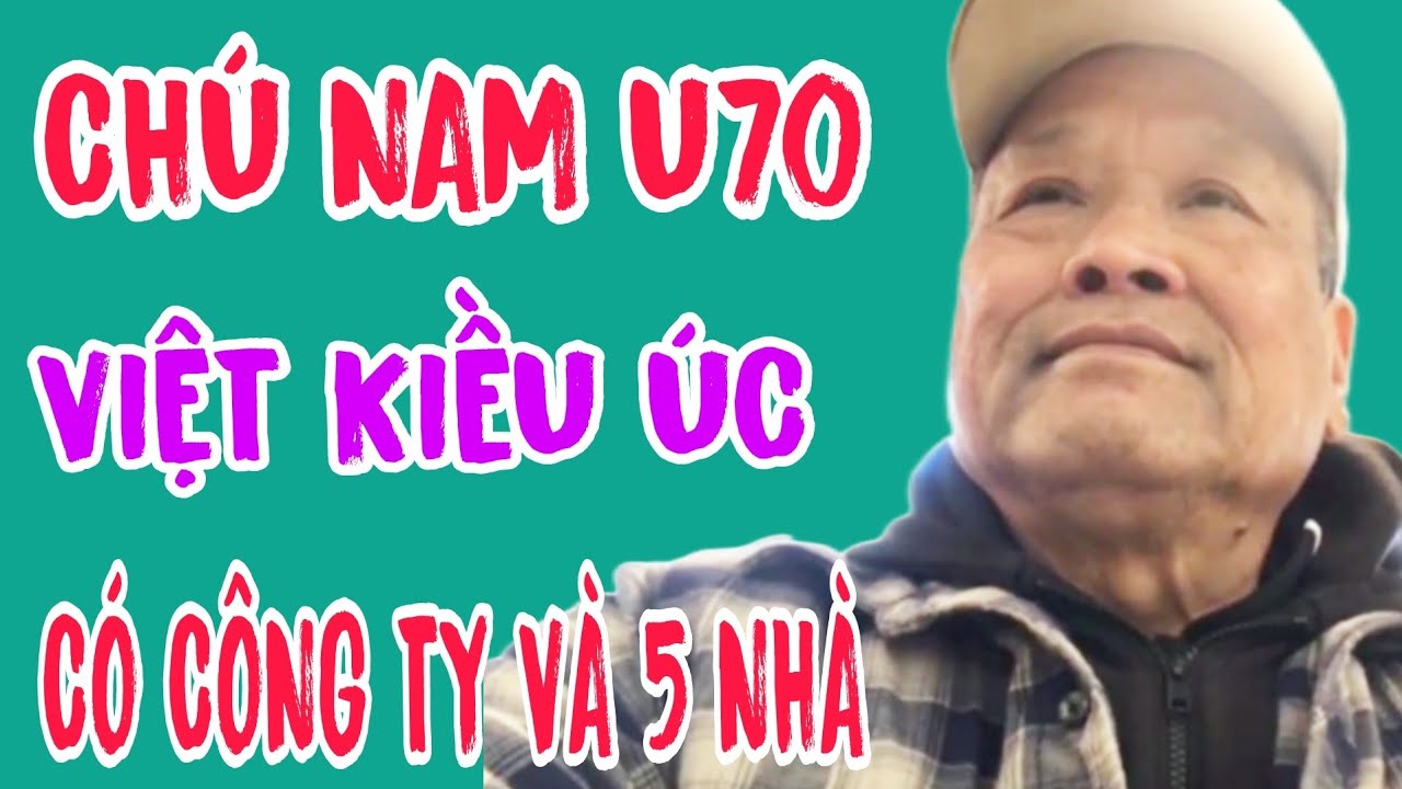 CHÚ NAM U70 VK ÚC CÓ CÔNG TY VÀ 5 NGÔI NHÀ TUYỂN VỢ RƯỚC ĐI #1388