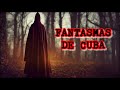 Fantasmas de Cuba: casas embrujadas y leyendas de Cuba