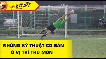 Những kỹ thuật cơ bản của vị trí thủ môn