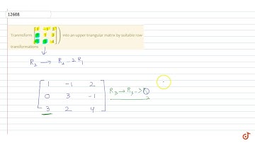 Transform `[(1,-1,2) ,(2,1,3),(3,2,4)]` into an upper triangular matrix by suitable row transfo...