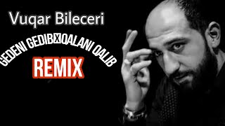 Vuqar Bileceri Gedeni Gedib Qalani Qalib (Remix Arif Feda) Resimi