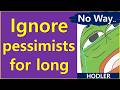 Ignore Pessimists for long.. to Succeed in the end?