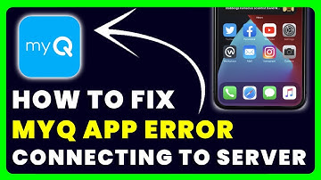 MyQ App Error Connecting to Server: How to Fix MyQ Garage App Error Connecting to Server
