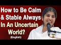 How to be calm  stable always in an uncertain world part 4 english bk shivani at madrid spain