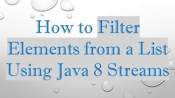 How to Filter Elements from a List Using Java 8 Streams