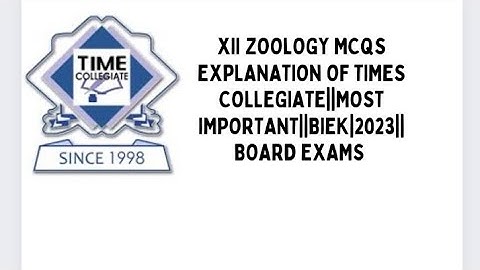 XII ZOOLOGY MCQS EXPLANATION OF TIMES COLLEGIATE||BOARD EXAM 2023||BIEK||MOST IMPORTANT