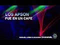 LOS APSON - FUE EN UN CAFE - [Karaoke] Miguel Lobo