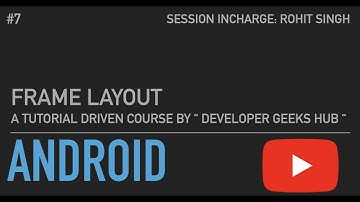 FRAME LAYOUT  in Android Development || #7 || Developer Geeks Hub || by Rohit Singh