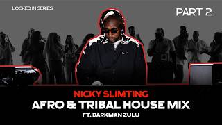 PART 2 - NICKY SLIMTING AFRO TRIBAL HOUSE MIX FT. DARKMAN ZULU & PIVOTAL - LOCKED IN SERIES 