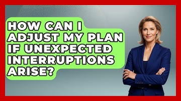 How Can I Adjust My Plan If Unexpected Interruptions Arise? | The Time Management Pro