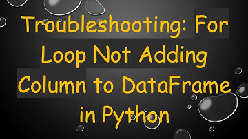 Troubleshooting: For Loop Not Adding Column to DataFrame in Python