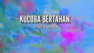 KUCOBA BERTAHAN - EVIE TAMALA