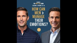 Season 2 Ep 16 & 17 How Can Men Better Manage Their Emotions?
