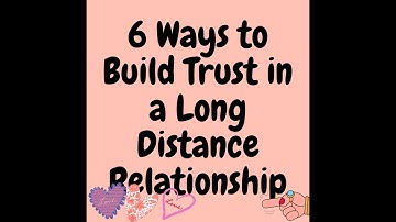 🧡6 Ways to Build Trust in a Long Distance Relationship