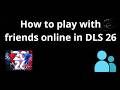 How to play with friends online in DLS 26 - complete guide