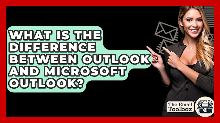 What Is The Difference Between Outlook And Microsoft Outlook? - TheEmailToolbox.com