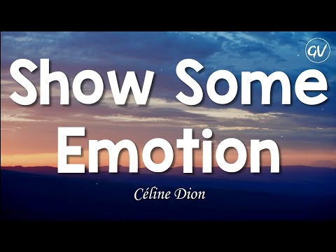 Céline Dion - Show Some Emotion [Lyrics]