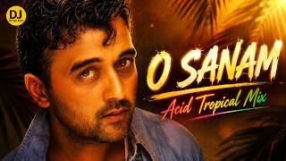 O SANAM - Acid Tropical Mix | Lucky Ali | Indi Pop Remix 2026 | DJ Retro Acid |