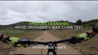 #ProjectBanshee More Upgrades + Max Climb Test #HyperEride #eMTB