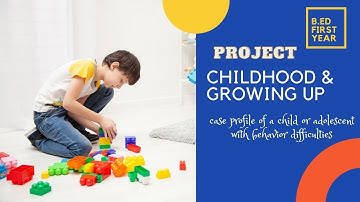 B.Ed. first year project childhood and growing up M.J.P.R university