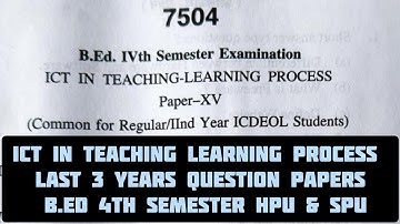 ICT in Teaching Learning Process | Last 3 Years Question Papers | B.Ed 4th Semester HPU & SPU