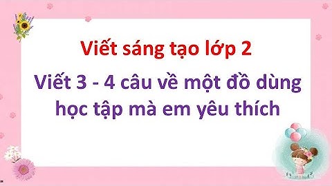 Viết 3 - 4 câu về một đồ dùng học tập mà em yêu thích