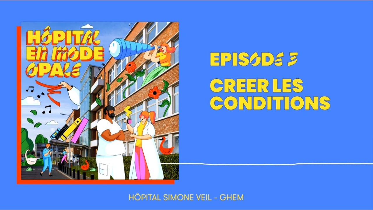 L'Hôpital en mode Opale - Episode 3 : Créer les conditions.