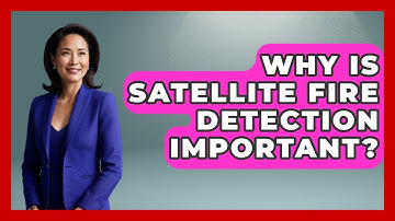 Why Is Satellite Fire Detection Important? - Weather Watchdog