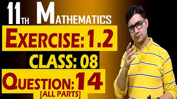 11th Math | Exercise: 1.2 | Class: 08 | Question: 14 (All Parts) | by Syed Bakht